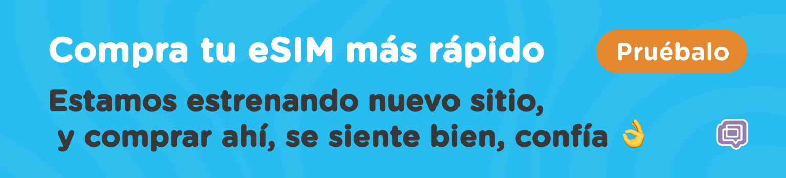 Compra tu eSIM más rápido. Estamos estrenando nuevo sitio.